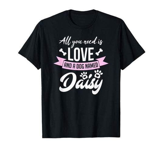 All You Need Is Love And A Dog Named Daisy Owner Men Women Girls Kids T-Shirt