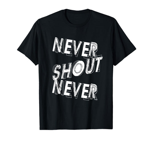 Never Shout Never | Inspirational Quote | Motivating T-Shirt
