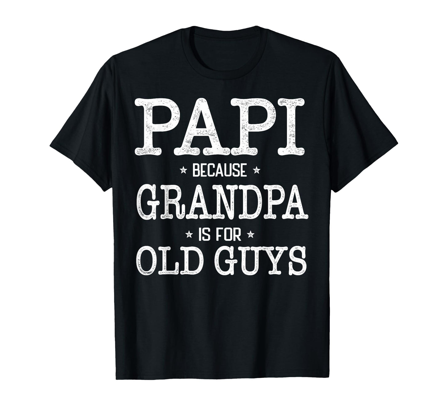 Papi Because Grandpa Is For Old Guys Funny Papi T-Shirt