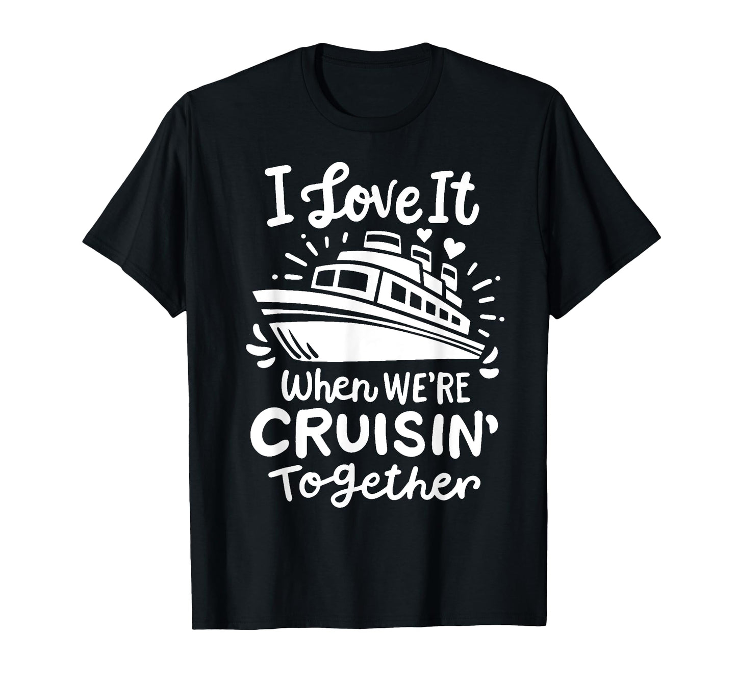 Family Cruise 2025 I Love It When We're Cruisin' Together T-Shirt