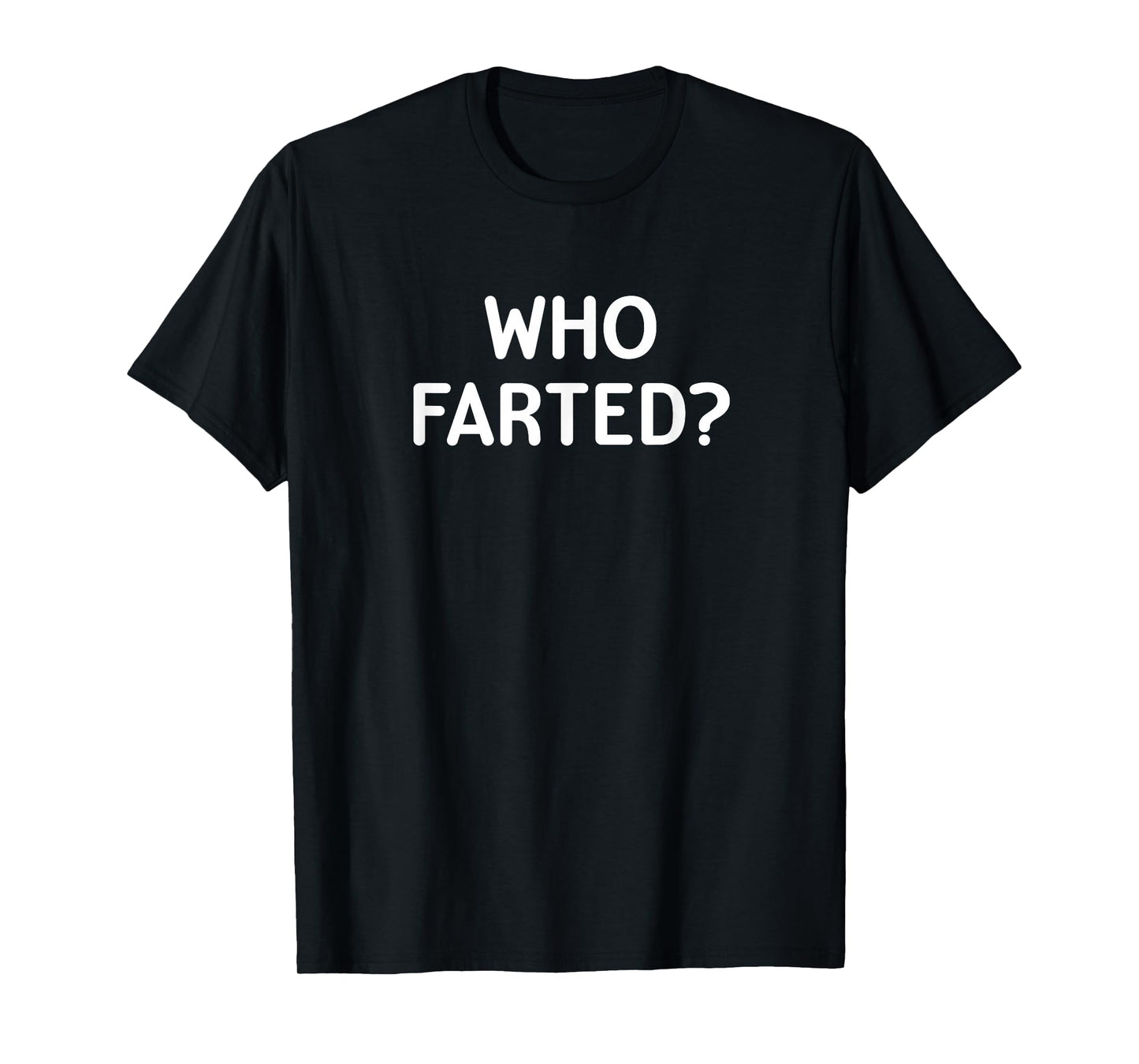 Sarcastic, Who Farted, Funny, Joke, Family T-Shirt