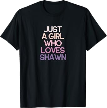 Just A Girl Who Loves Shawn Name Gift T-Shirt