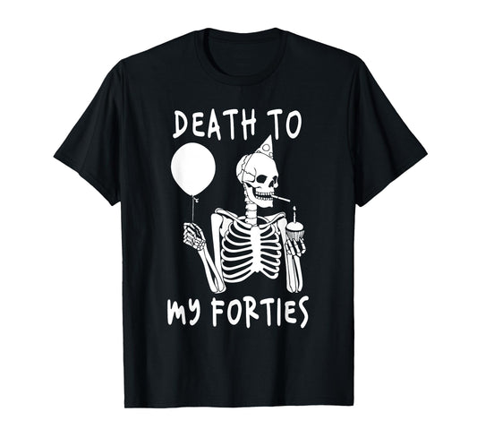 Death To My Forties 40s Funny Turning 50th Birthday Skeleton T-Shirt