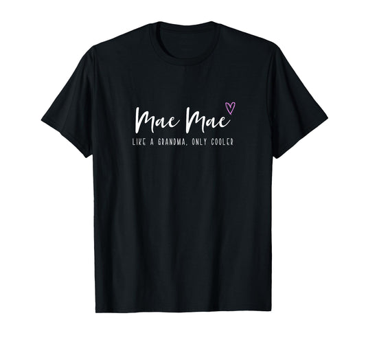 Mae-Mae Like a Grandma Only Cooler Mother's Day MaeMae T-Shirt