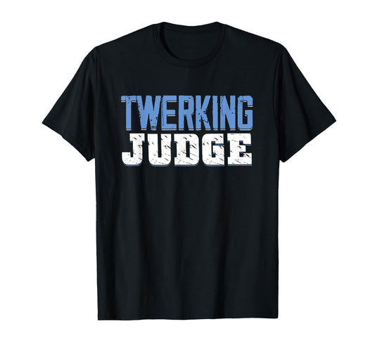 Funny Twerking Judge | Dancing Twerk | Dancer T-Shirt
