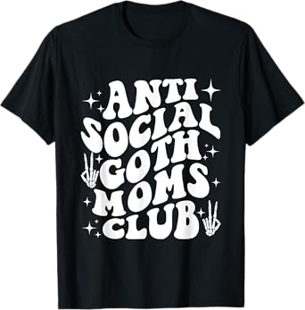 Anti Social Goth Moms Club funny design T-Shirt