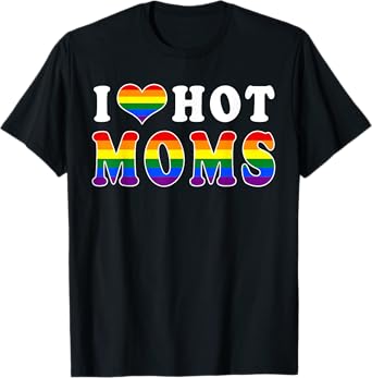 I Love Hot Moms Funny LGBT Pride Flag Heart Funny For Moms T-Shirt