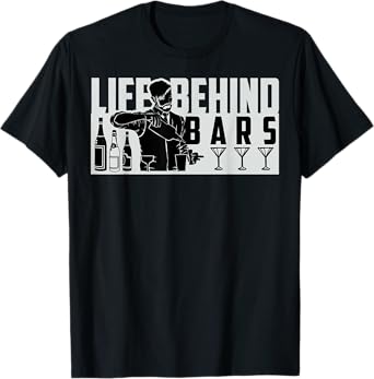 Funny Life Behind Bars Men And Women Bartender T-Shirt T-Shirt