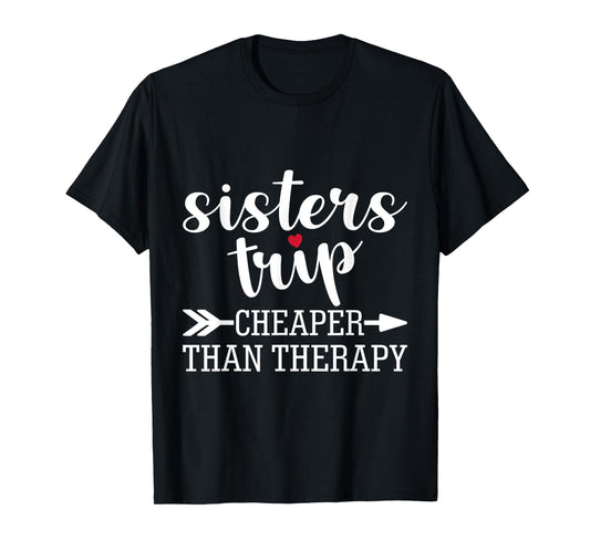 Sisters Trip Cheaper Than A Therapy Travel Vacation Matching T-Shirt
