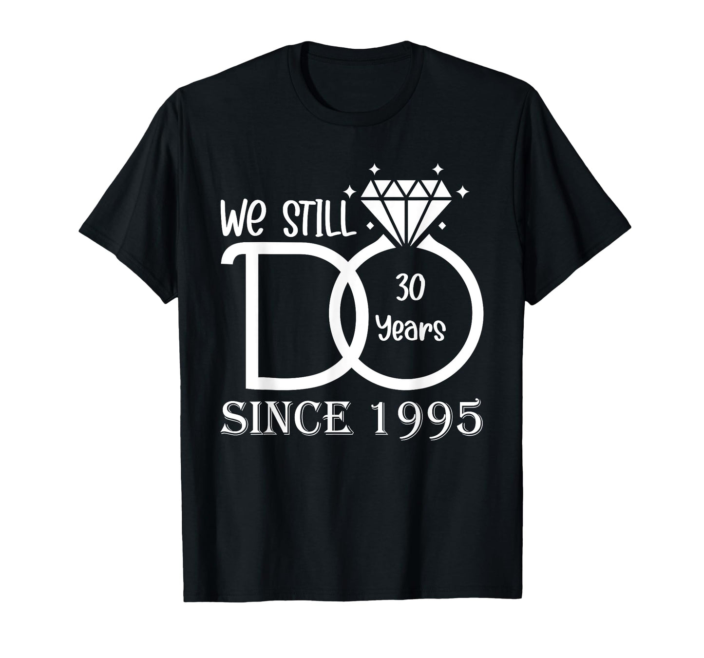 We Still Do 30 Years Since 1995 - 30th Wedding Anniversary T-Shirt