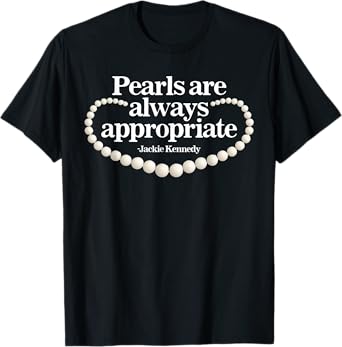 Classic Jackie Kennedy Quote Retro Pearls Womens Girls Mens T-Shirt