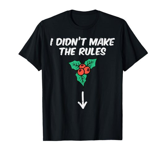 Christmas Mistletoe I Didnt Make The Rules Xmas Humor Men T-Shirt