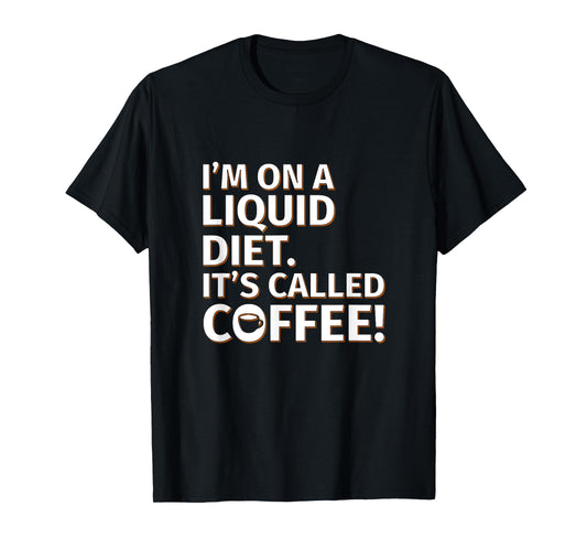Coffee - Liquid Diet - Sarcastic Saying T-Shirt
