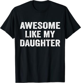 Awesome Like My Daughter Funny Men Dad Fathers Day 2025 T-Shirt