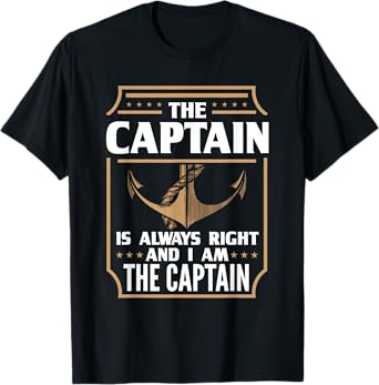 The Captain is always right T-shirt for boat owners T-Shirt