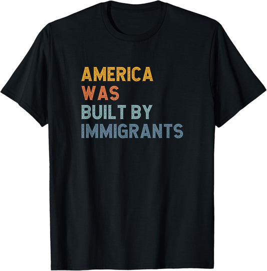 America Was Built By Immigrants, Support Refugee Rights T-Shirt