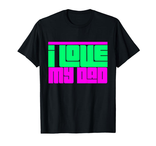 Kids I Love My Dad Toddler Shirt Cute Baby I Love My Dad T-Shirt