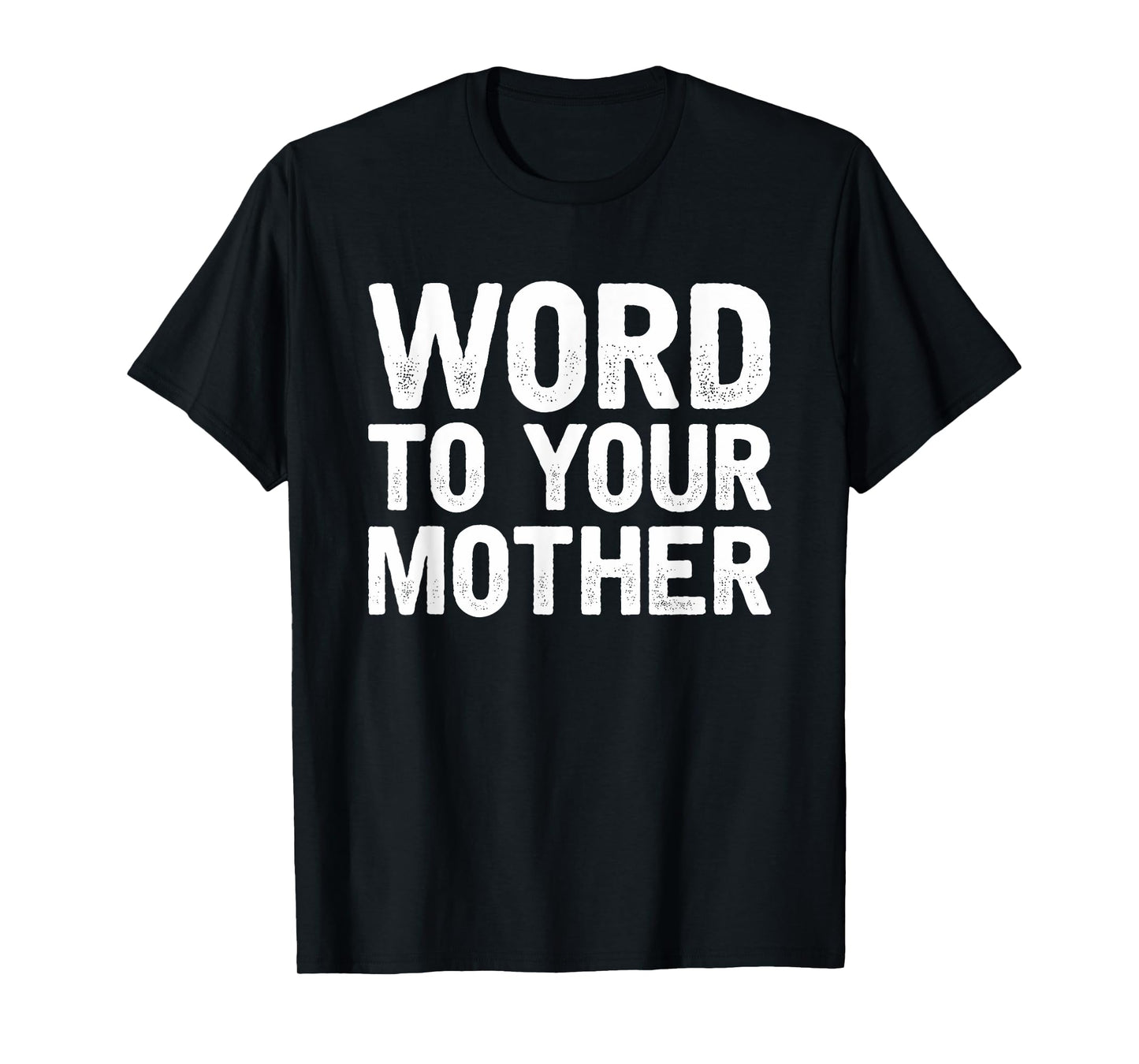 Word to your Mother Funny Designers T-Shirt