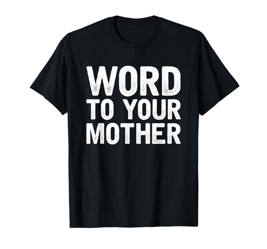 Word to your Mother Funny Designers T-Shirt