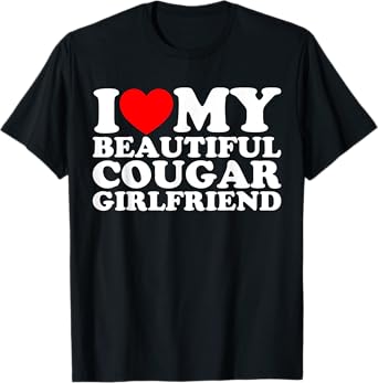 I Love My Beautiful Cougar Girlfriend T-Shirt