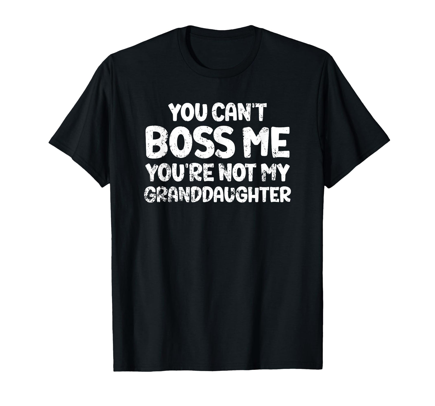 You Can't' Boss Me You're Not My Granddaughter Grandma T-Shirt