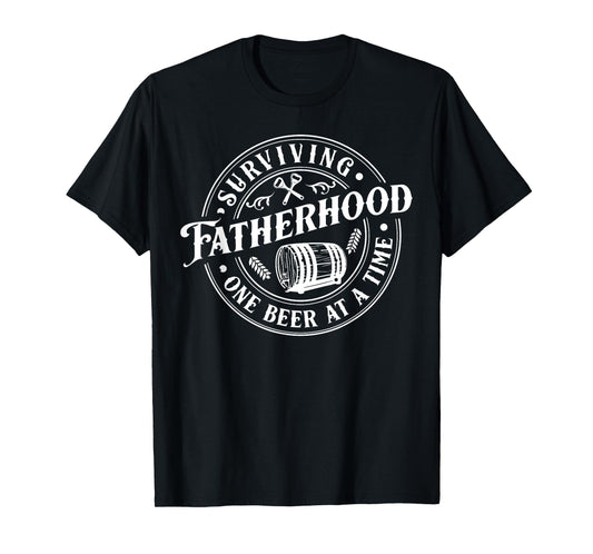 Surviving Fatherhood One Beer At A Time Daddy Father's Day T-Shirt