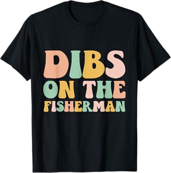 Dibs On The Fisherman Groovy Retro Fishing Wife Girlfriend T-Shirt