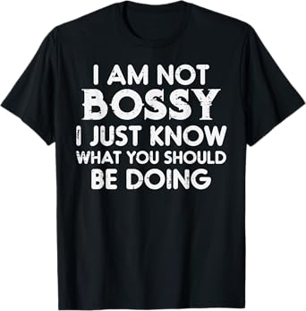 I Am Not Bossy Funny Saying Sarcasm Sassy Joke Mom Women Men T-Shirt