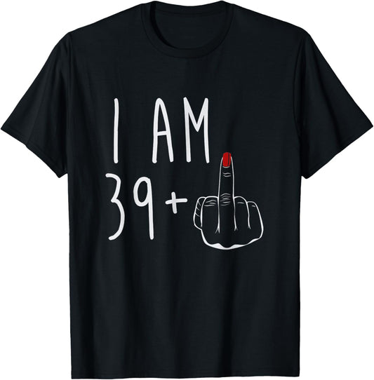 I Am 39 Plus 1 Middle Finger For A 40th Birthday For Women T-Shirt