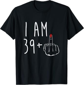 I Am 39 Plus 1 Middle Finger For A 40th Birthday For Women T-Shirt