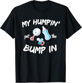 Funny Soon to be Dad Gift Shirt My Humpin' put the Bump in T-Shirt