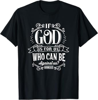 Christian If God Is For Us Who Can Be Against Us Bible Verse T-Shirt
