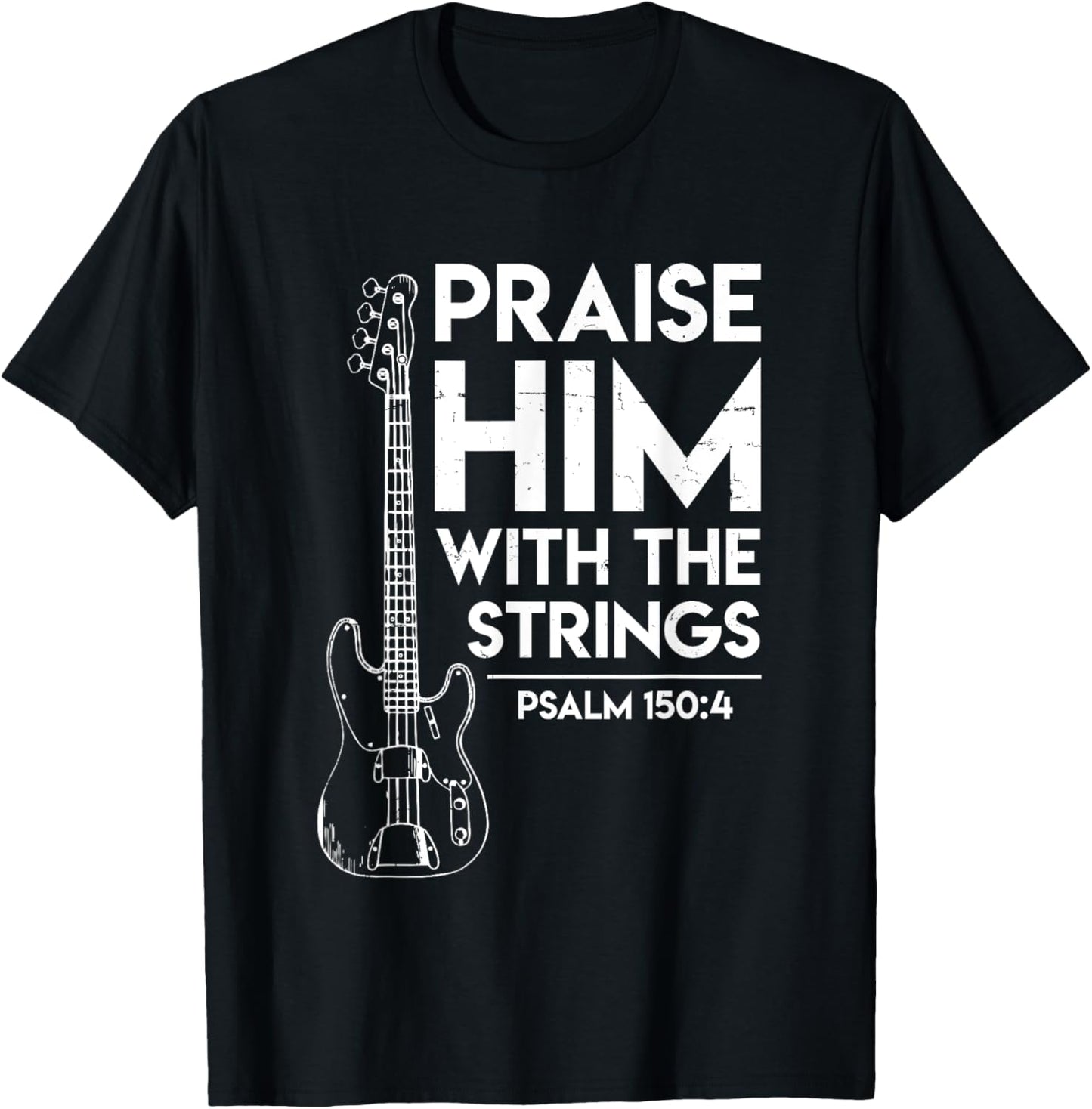Praise Him - Christian Worship - Bass Guitar Player T-shirt T-Shirt