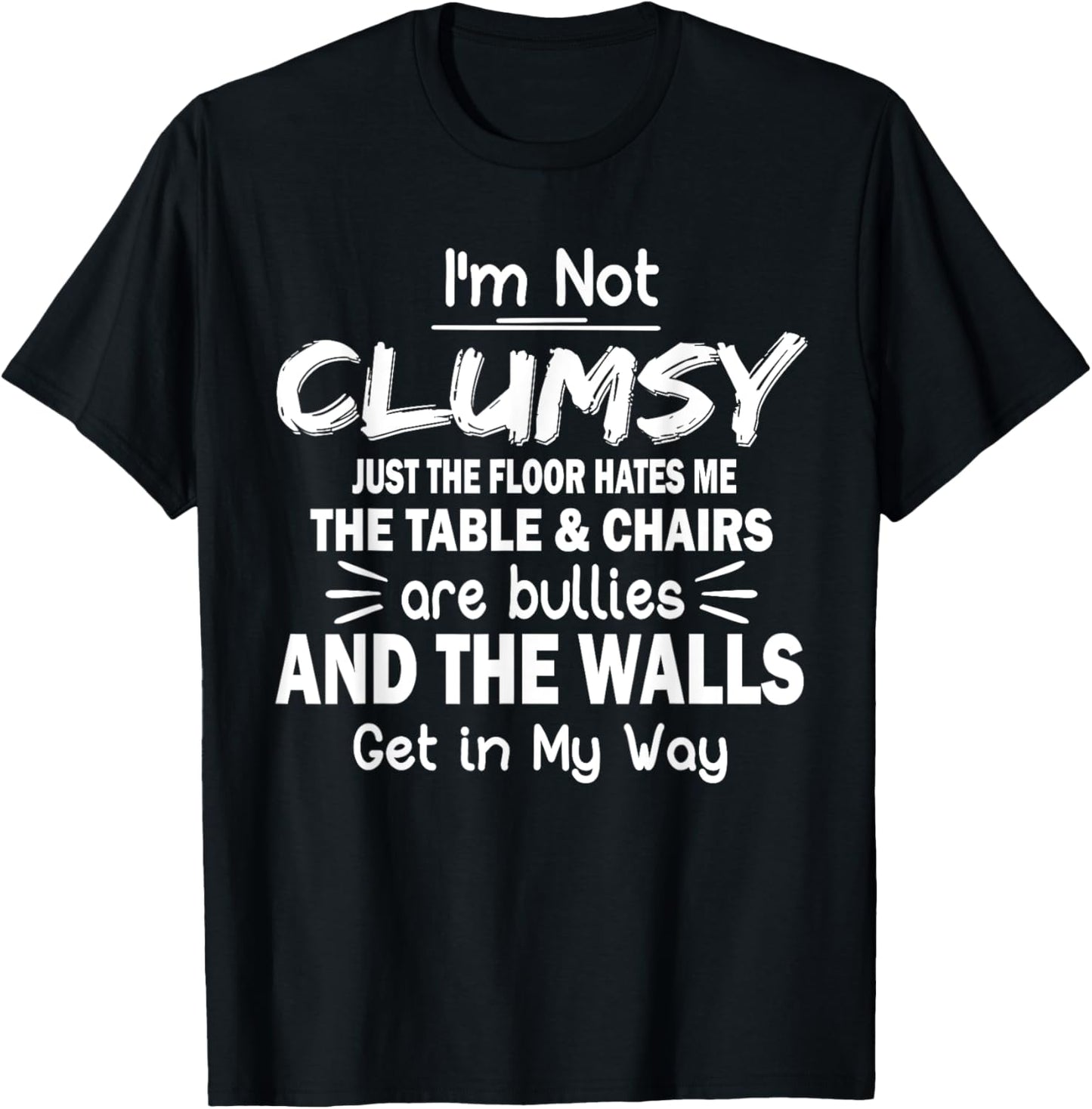 I'm Not Clumsy Funny Sayings Sarcastic Men Women Boys Girls T-Shirt