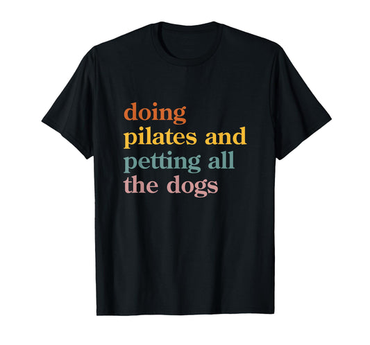 Cute Pilates and Dogs Doing Pilates and Petting All the Dogs T-Shirt