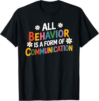 All Behavior is a Form of Communication SPED Teachers Autism T-Shirt