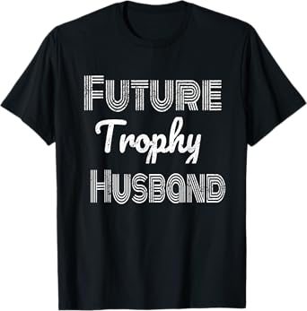 Future Trophy Fiance Groom To Be Husband T-Shirt