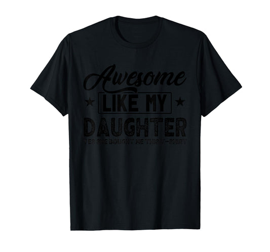 Awesome Like My Daughter Yes She Bought Me This Proud Dad T-Shirt