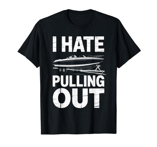I Hate Pulling Out Vintage Boating Trailer Boat Captain T-Shirt