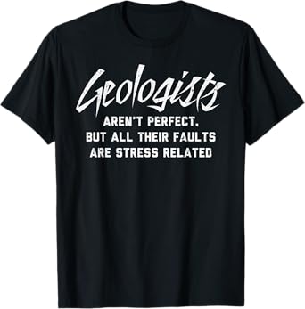 Geologist Arent Perfect Fault Funny Geology Pun Science Gift T-Shirt