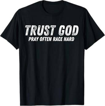 Funny Trust God Pray Often Race Hard Racing Christian T-Shirt