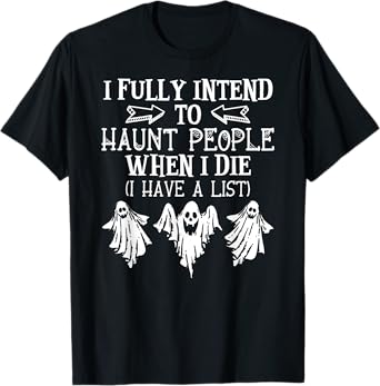 Ghost Halloween I Fully Intend To Haunt People When I Die T-Shirt