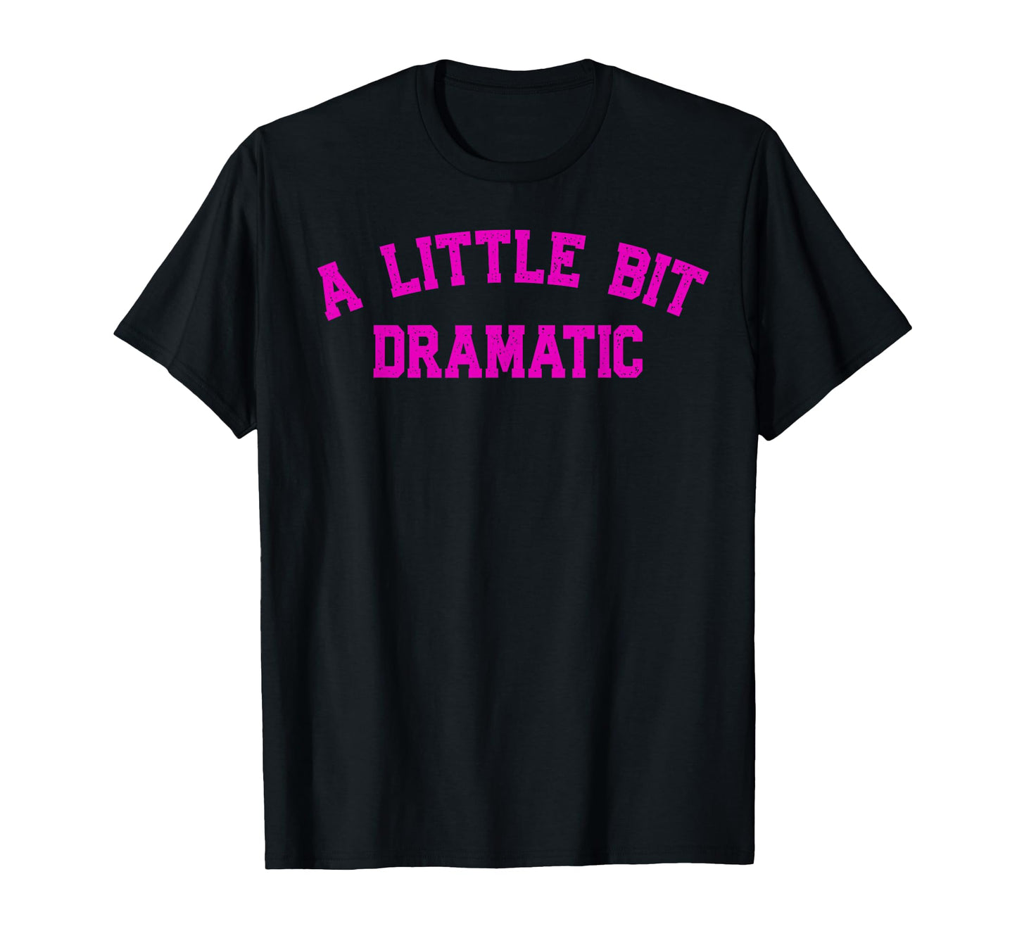A Little Bit Dramatic | Drama Queen Sarcasm Funny Gag Retro T-Shirt