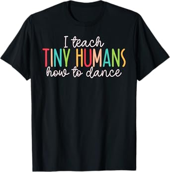 I Teach Tiny Humans How To Dance - Ballet Dance Teacher Kids T-Shirt