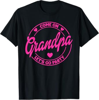 Come On Grandpa Let's Go Party Birthday Party, Doll Baby T-Shirt