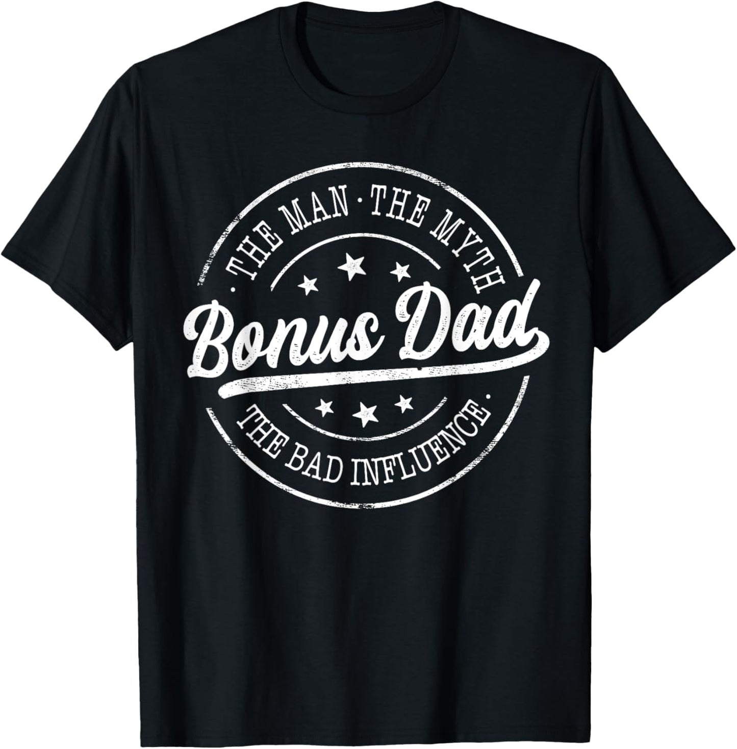 Bonus Dad The Man The Myth The Bad Influence Emblem Design T-Shirt