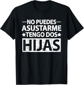 No puedes asustarme Tengo dos hijas Tshirt Spanish dad shirt T-Shirt