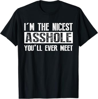 I'm The Nicest Asshole You'll Ever Meet T-Shirt