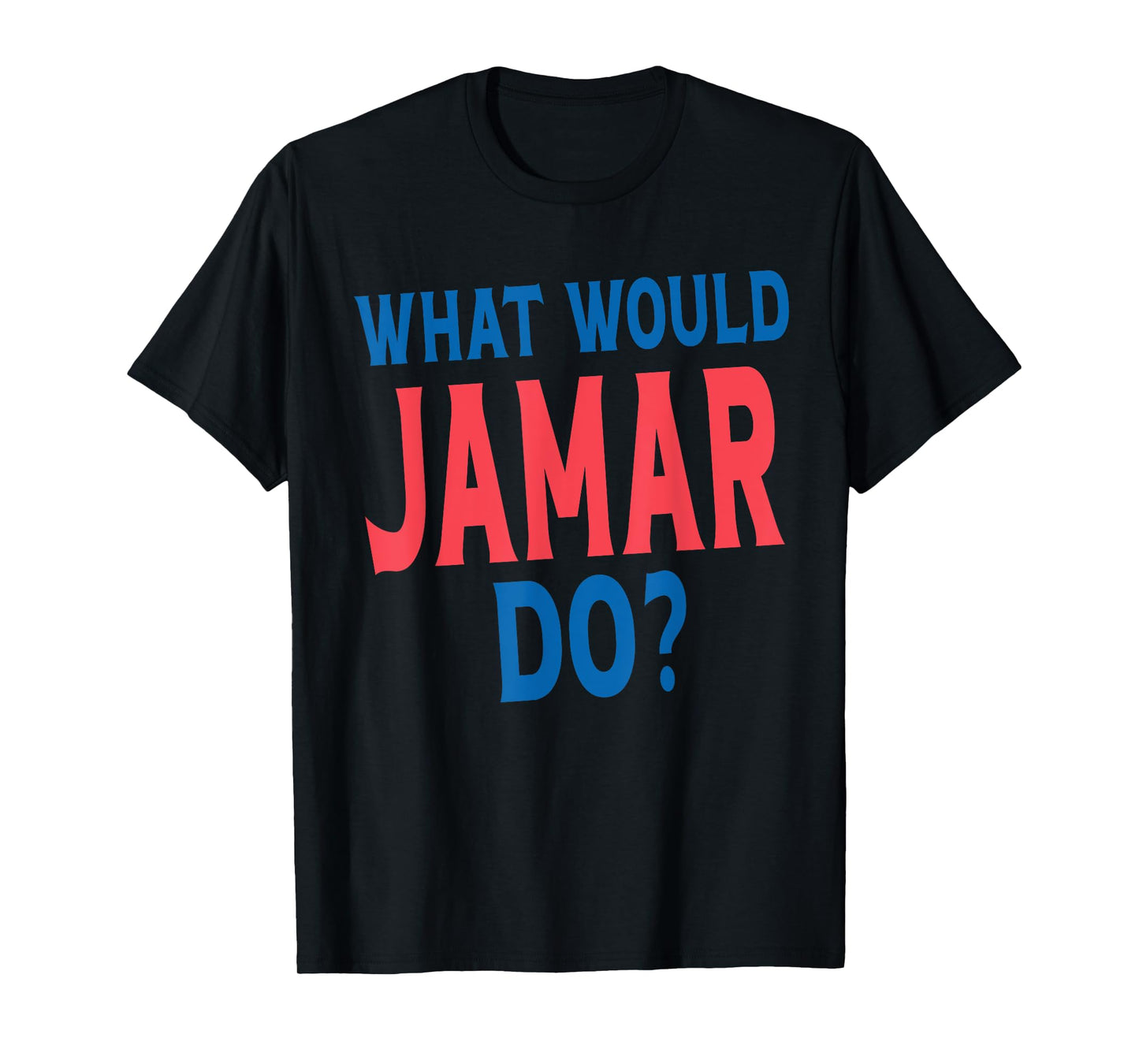 What Would Jamar Do Personal Name First Name Funny Jamar T-Shirt