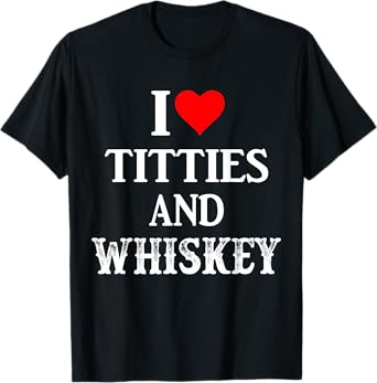 I Love Titties And Whiskey Funny Drinking Lovers Dad Men's T-Shirt